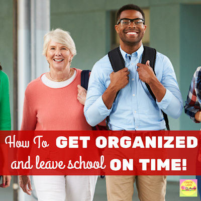 How to Get Organized and Leave School On Time!
