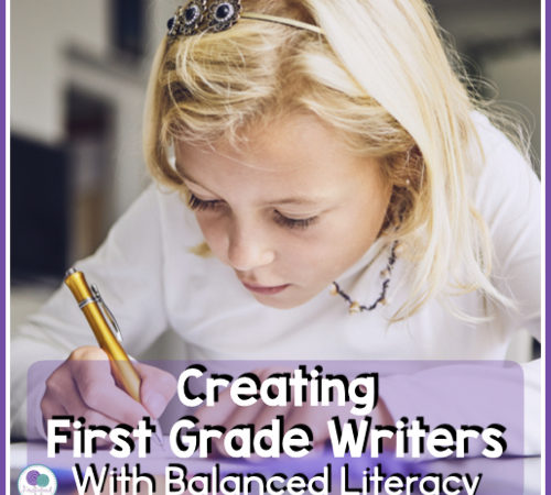 Creating First Grade Writers With Balanced Literacy