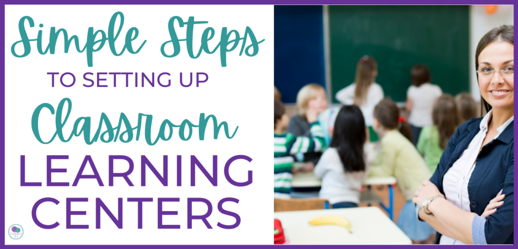 Simple steps to setting up classroom learning centers.