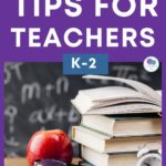 Back To School Tips For New K-2 Elementary Teachers