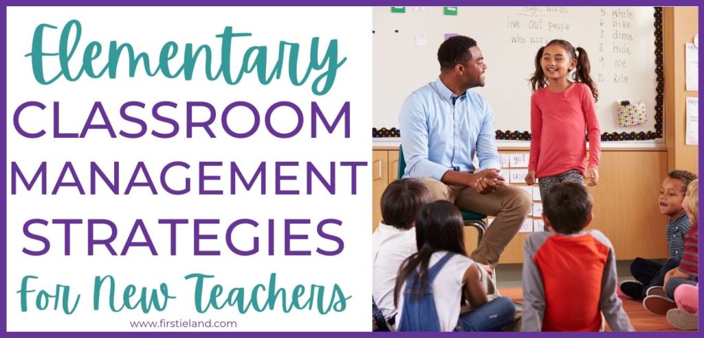 Best Elementary Classroom Management Strategies For New Teachers Firstieland First Grade