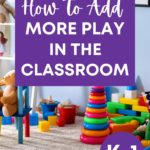 Simple Ways To Add More Play In The Classroom
