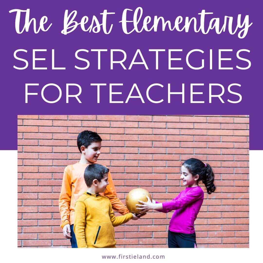 The Best Elementary SEL Strategies For Teachers in 2023 Firstieland First Grade Teacher Blog