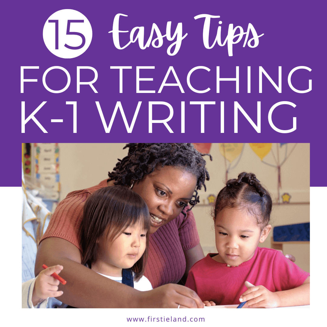 15 Easy Tips For Teaching First Grade & Kindergarten Writing