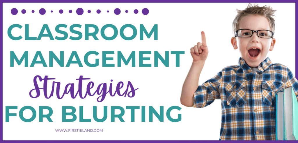 Classroom management strategies for students who blurt and interrupt